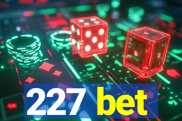 227 bet